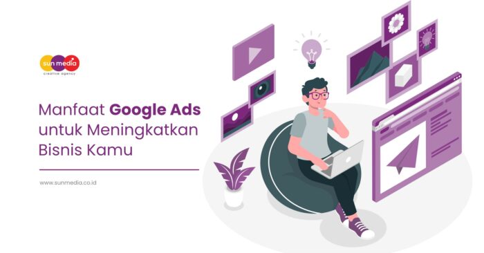 Manfaat Google Ads untuk Meningkatkan Bisnis Kamu